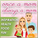 Mom Tips | Healthy Parenting Tips - Onceamomalwaysamom.com